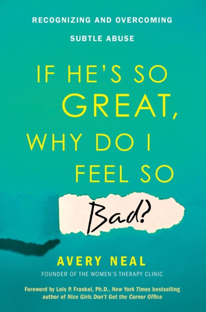 If He's So Great, Why Do I Feel So Bad? : Recognizing and Overcoming Subtle Abuse, Paperback / softback Book