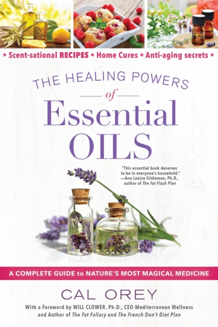 The Healing Powers Of Essential Oils : A Complete Guide to Nature's Most Magical Medicine, Paperback / softback Book