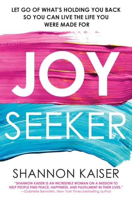 Joy Seeker : Let Go of What's Holding You Back So You Can Live the Life You Were Made For, EPUB eBook