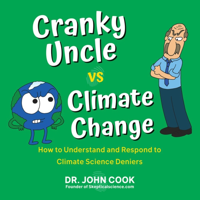 Cranky Uncle Vs. Climate Change : How to Understand and Respond to Climate Science Deniers, Paperback / softback Book