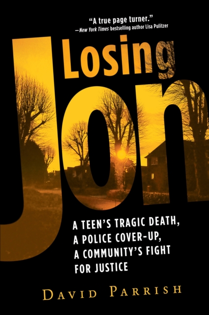 Losing Jon : A Teen's Tragic Death, a Police Cover-Up, a Community's Fight for Justice, EPUB eBook