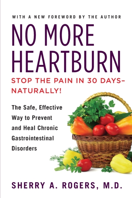 No More Heartburn : The Safe, Effective Way to Prevent and Heal Chronic Gastrointestinal Disorders, Paperback / softback Book