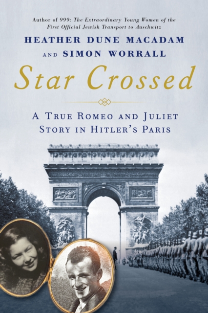 Star Crossed : A True WWII Romeo and Juliet Love Story in Hitler's Paris, EPUB eBook