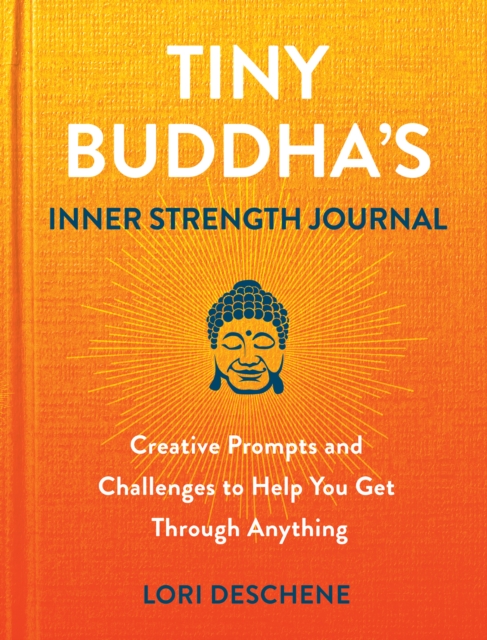 Tiny Buddha's Inner Strength Journal : Creative Prompts and Challenges to Help You Get Through Anything, EPUB eBook