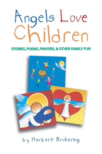 Angels Love Children : Stories, Poems, Prayers, & Other Family Fun, Paperback / softback Book