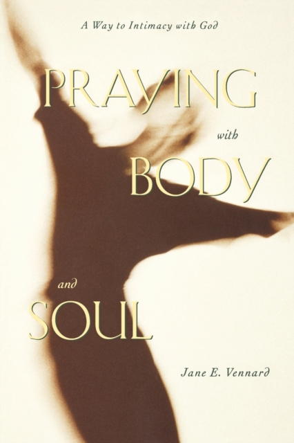 Praying with Body and Soul : A Way to Intimacy with God, Paperback / softback Book
