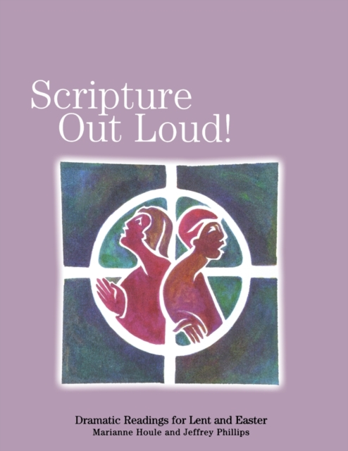 Scripture Out Loud : Dramatic Readings for Lent and Easter, Paperback / softback Book