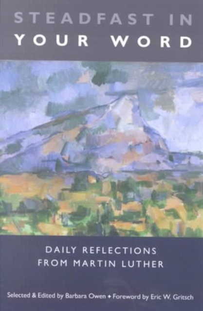 Steadfast in Your Word : Daily Reflections from Martin Luther, Paperback / softback Book