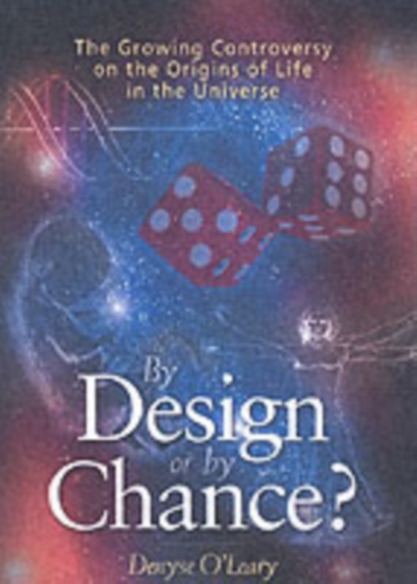 By Design or by Chance in the Universe : The Growing Controversy on the Origins of Life, Paperback / softback Book
