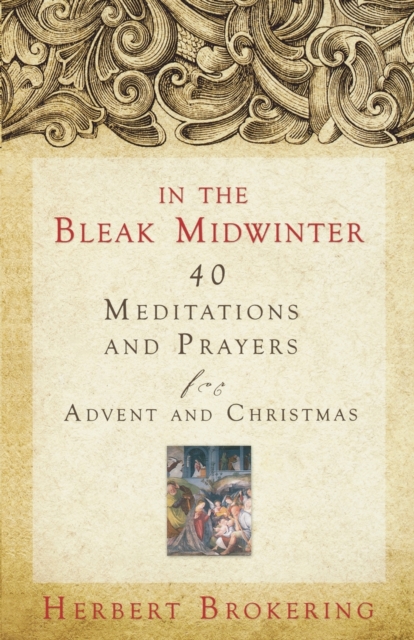 In the Bleak Midwinter : Forty Meditations and Prayers for Advent and Christmas, Paperback / softback Book