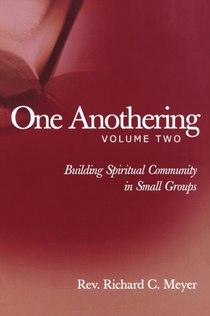 One Anothering, Volume 2 : Building Spiritual Community in Small Groups, Paperback / softback Book