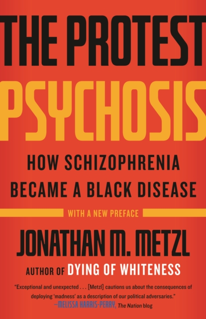 The Protest Psychosis : How Schizophrenia Became a Black Disease, Paperback / softback Book