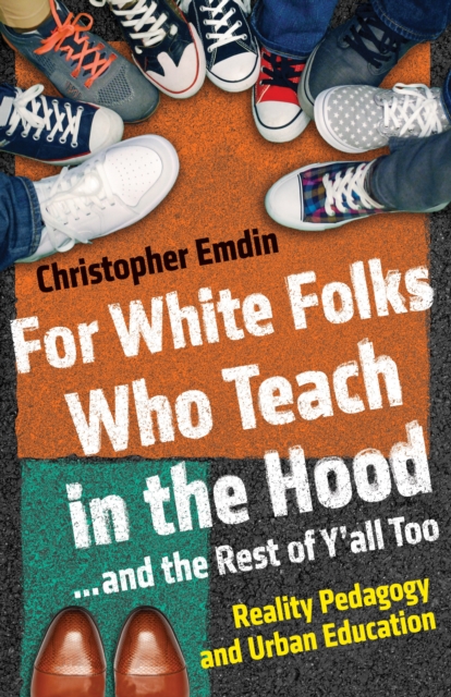 For White Folks Who Teach in the Hood... and the Rest of Y'all Too : Reality Pedagogy and Urban Education, Hardback Book