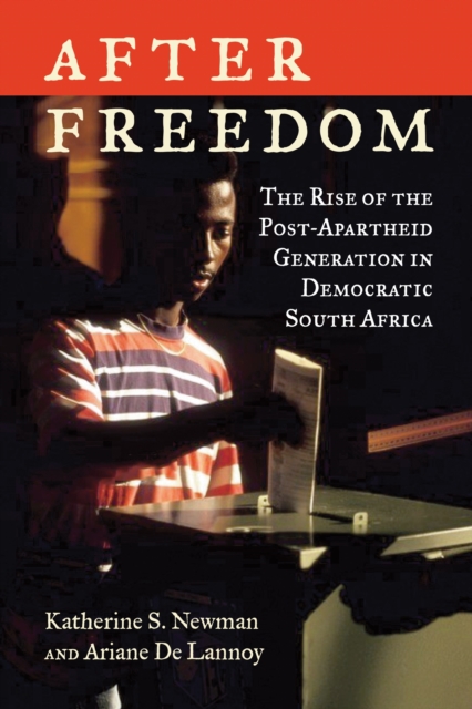 After Freedom : The Rise of the Post-Apartheid Generation in Democratic South Africa, Hardback Book