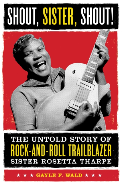 Shout, Sister, Shout! : The Untold Story of Rock-and-Roll Trailblazer Sister Rosetta Tharpe, Paperback / softback Book