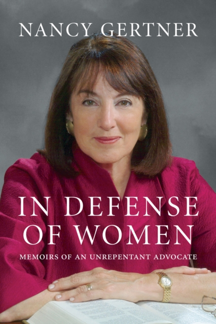 In Defense of Women : Memoirs of an Unrepentant Advocate, Hardback Book