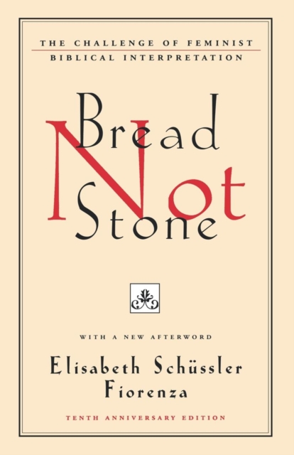 Bread Not Stone : The Challenge of Feminist Biblical Interpretation, Paperback / softback Book