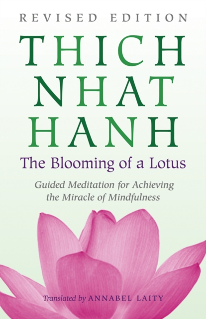 The Blooming of a Lotus : Revised Edition of the Classic Guided Meditation for Achieving the Miracle of Mindfulness, Paperback / softback Book