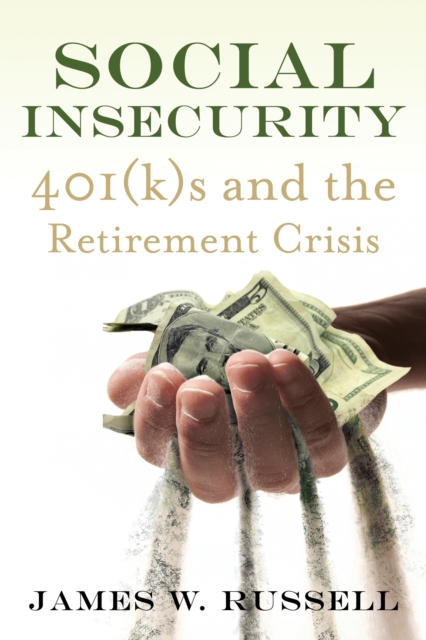 Social Insecurity : 401(k)s and the Retirement Crisis, Hardback Book