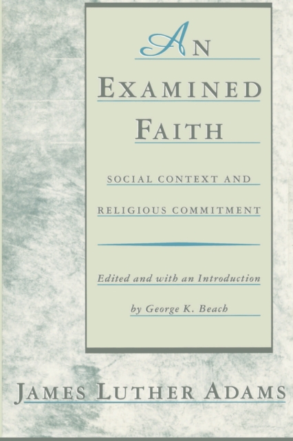 An Examined Faith : Social Context and Religious Commitment, Paperback / softback Book