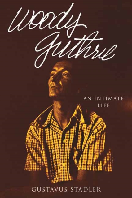 Woody Guthrie : An Intimate Life, Hardback Book