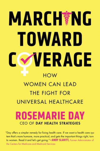 Marching Toward Coverage : How Women Can Lead the Fight for Universal Healthcare, Hardback Book