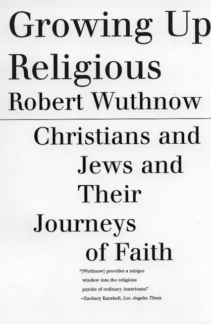 Growing Up Religious : Christians and Jews and Their Journeys of Faith, Paperback / softback Book