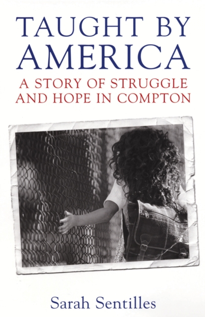 Taught by America : A Story of Struggle and Hope in Compton, Paperback / softback Book