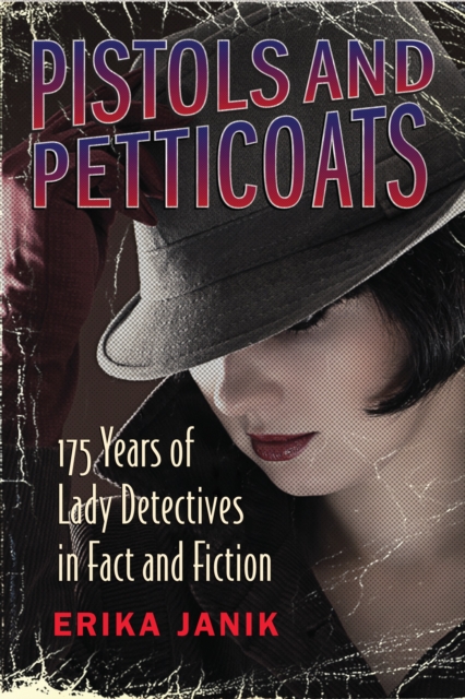 Pistols and Petticoats : 175 Years of Lady Detectives in Fact and Fiction, Hardback Book