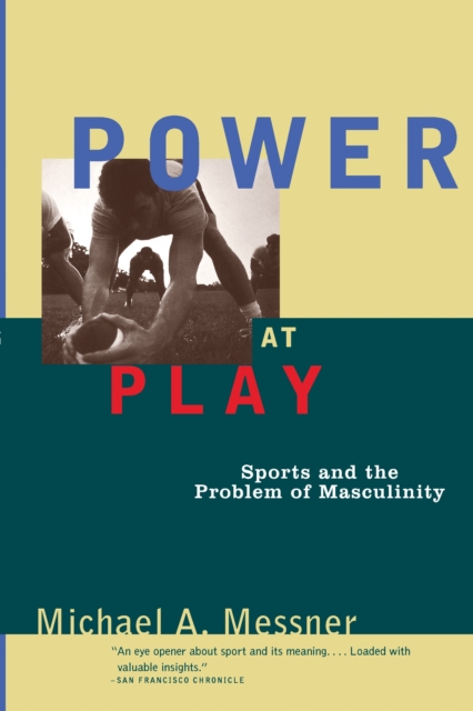 Power at Play : Sports and the Problem of Masculinity, Paperback / softback Book