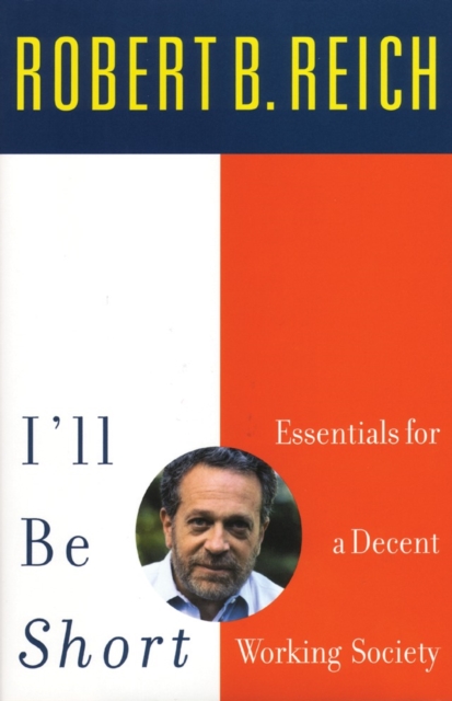 I'll Be Short : Essentials for a Decent Working Society, Paperback / softback Book