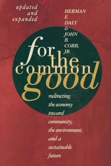 For The Common Good : Redirecting the Economy toward Community, the Environment, and a Sustainable Future, Paperback / softback Book