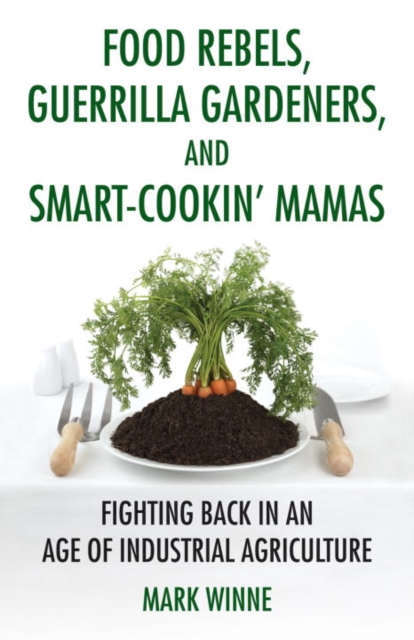 Food Rebels, Guerrilla Gardeners, and Smart-Cookin' Mamas, EPUB eBook