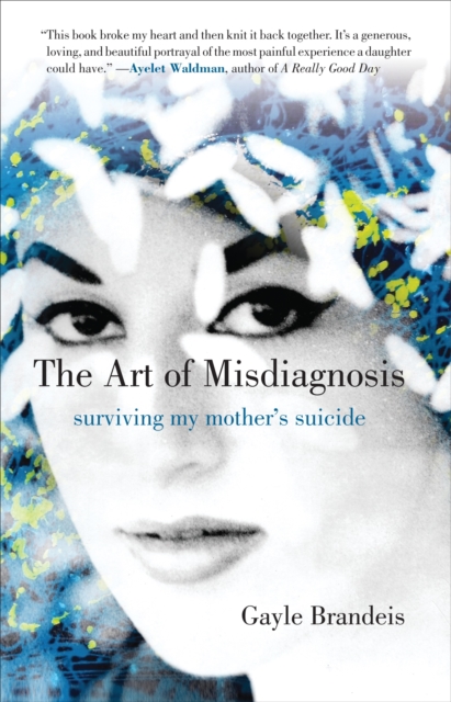 The Art of Misdiagnosis : Surviving My Mother's Suicide, Paperback / softback Book