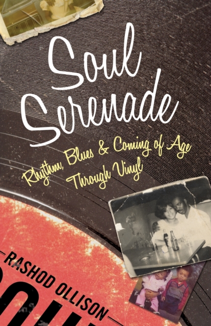 Soul Serenade : Rhythm, Blues & Coming of Age Through Vinyl, Hardback Book