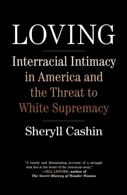 Loving : Interracial Intimacy in America and the Threat to White Supremacy, Hardback Book