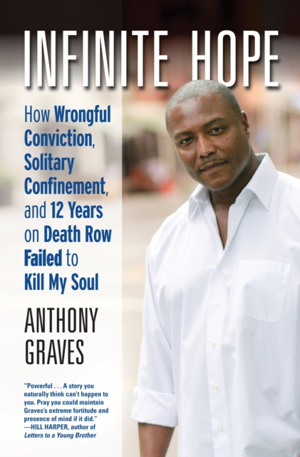 Infinite Hope : How Wrongful Conviction, Solitary Confinement and 12 Years on Death Row Failed to Kill My Soul, Hardback Book