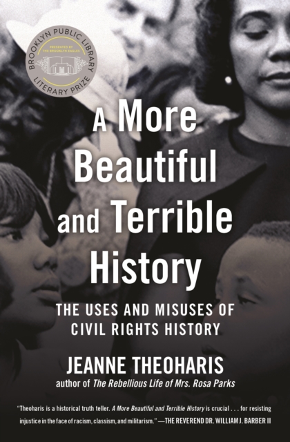 A More Beautiful and Terrible History : The Uses and Misuses of Civil Rights History, Paperback / softback Book