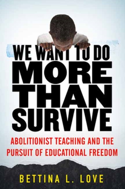 We Want to Do More Than Survive : Abolitionist Teaching and the Pursuit of Educational Freedom, Hardback Book