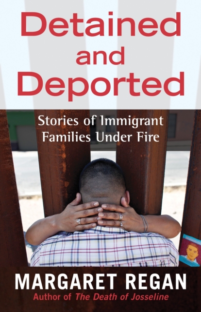 Detained and Deported : Stories of Immigrant Families Under Fire, Hardback Book