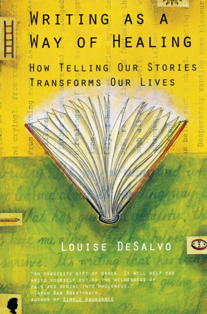 Writing as a Way of Healing : How Telling Our Stories Transforms Our Lives, Paperback / softback Book