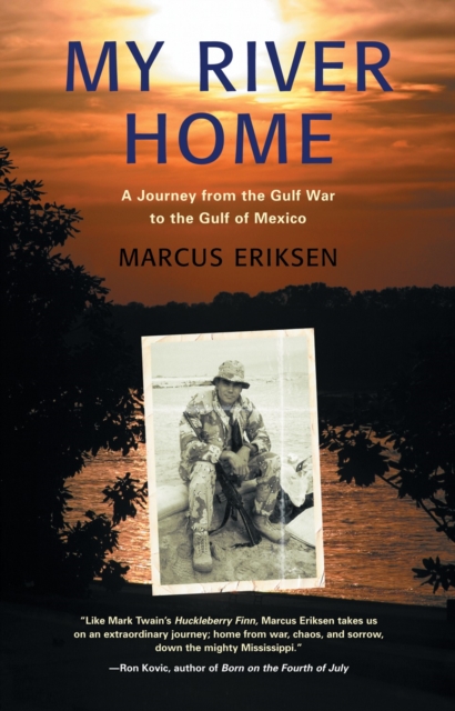 My River Home : A Journey from the Gulf War to the Gulf of Mexico, Paperback / softback Book