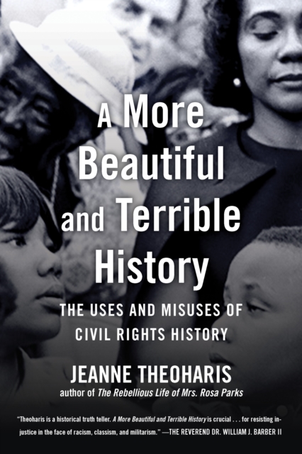 A More Beautiful and Terrible History : The Uses and Misuses of Civil Rights History, Hardback Book