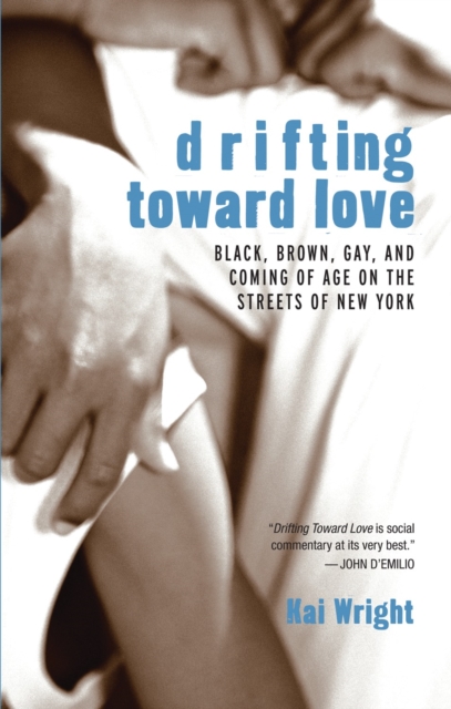 Drifting Toward Love : Black, Brown, Gay, and Coming of Age on the Streets of New York, Paperback / softback Book