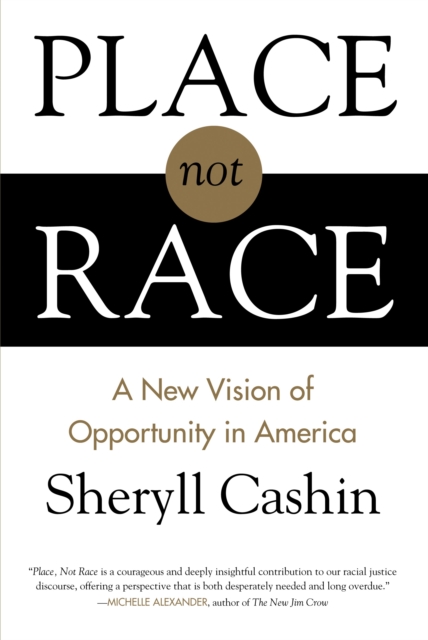 Place, Not Race : A New Vision of Opportunity in America, Paperback / softback Book