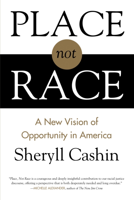 Place, Not Race : A New Vision of Opportunity in America, Hardback Book