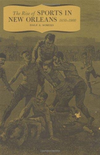 Rise of Sports in New Orleans, 1850-1900, Hardback Book