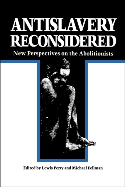 Antislavery Reconsidered : New Perspectives on the Abolitionists, Paperback / softback Book