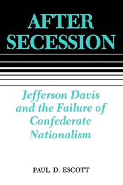 After Secession : Jefferson Davis and the Failure of Confederate Nationalism, Paperback / softback Book