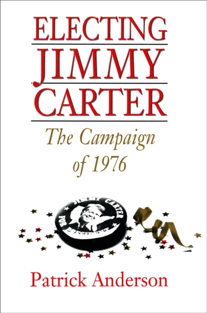 Electing Jimmy Carter : The Campaign of 1976, Hardback Book